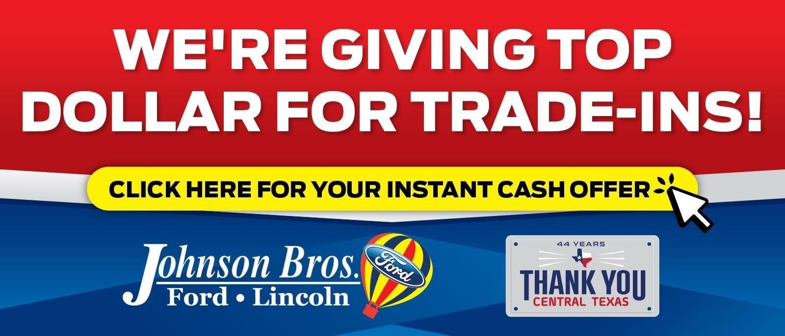  Top Dollar Trade-Ins at Johnson Brothers Ford in Temple, TX.